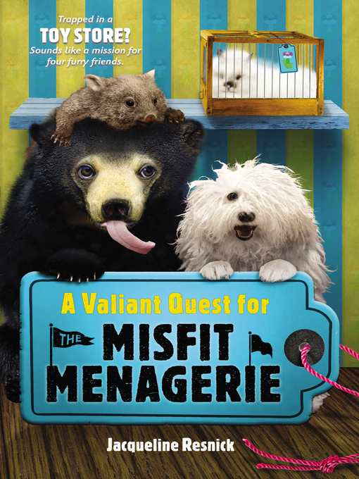 Title details for A Valiant Quest for the Misfit Menagerie by Jacqueline Resnick - Available